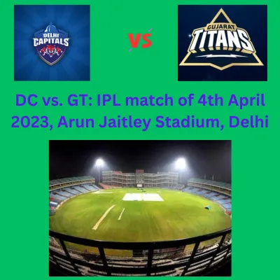 DC vs. GT IPL match of 4th April 2023